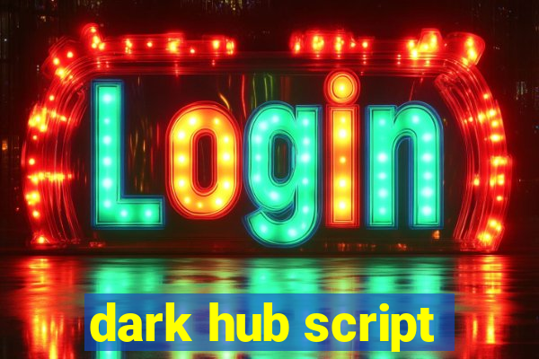 dark hub script